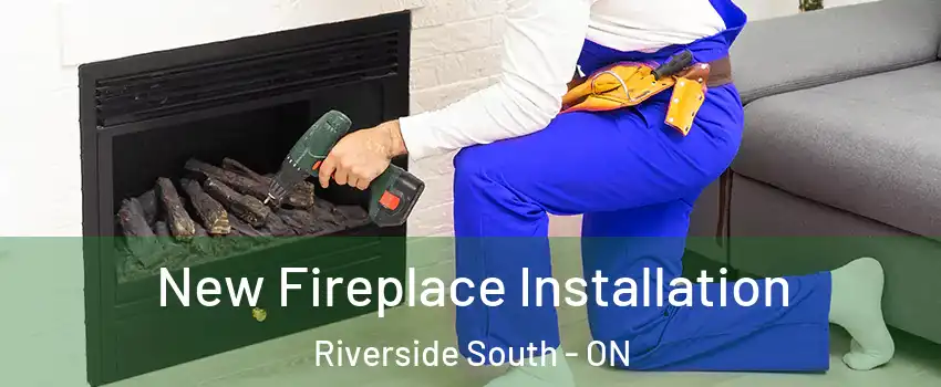  New Fireplace Installation Riverside South - ON