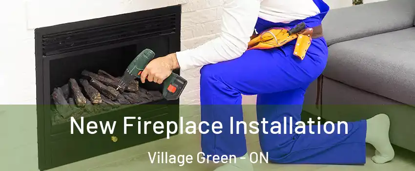  New Fireplace Installation Village Green - ON