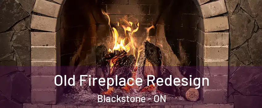  Old Fireplace Redesign Blackstone - ON