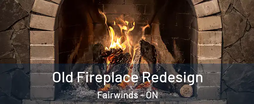  Old Fireplace Redesign Fairwinds - ON