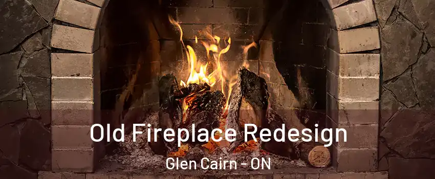  Old Fireplace Redesign Glen Cairn - ON