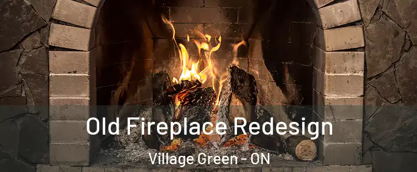  Old Fireplace Redesign Village Green - ON
