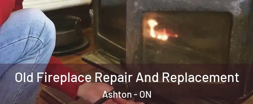 Old Fireplace Repair And Replacement Ashton - ON