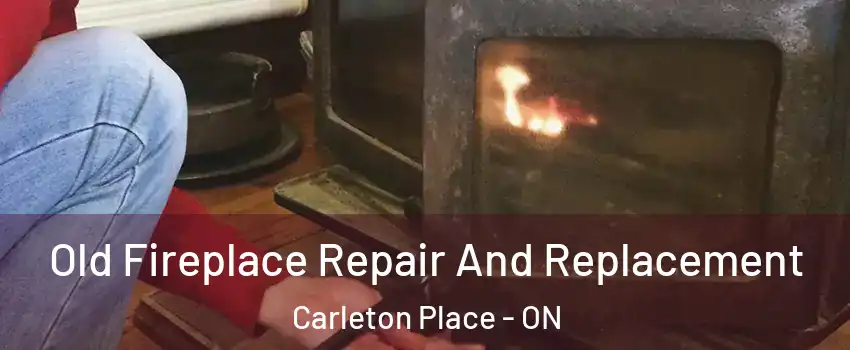  Old Fireplace Repair And Replacement Carleton Place - ON
