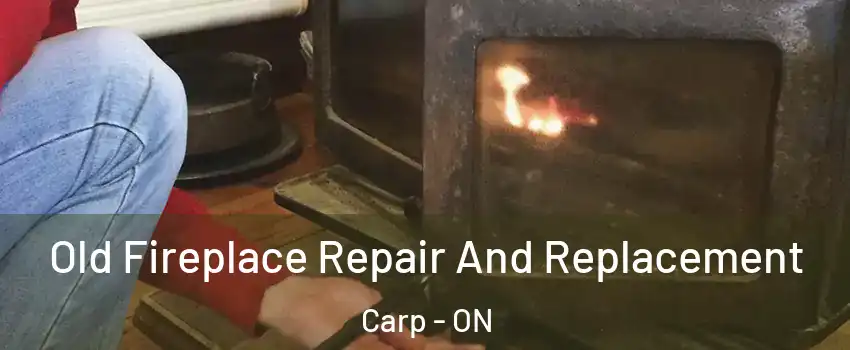  Old Fireplace Repair And Replacement Carp - ON