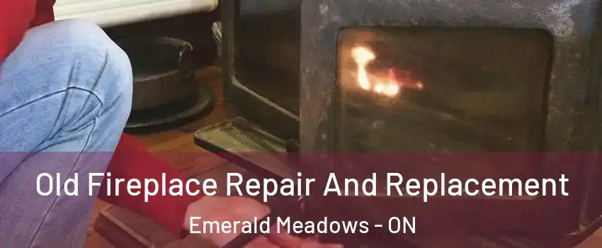  Old Fireplace Repair And Replacement Emerald Meadows - ON