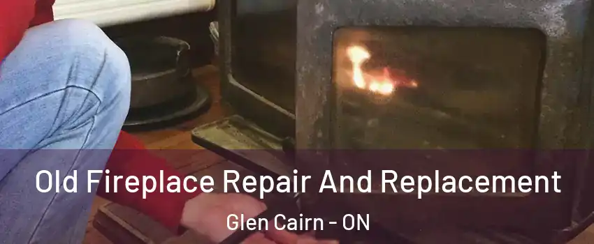  Old Fireplace Repair And Replacement Glen Cairn - ON