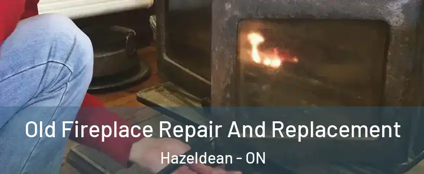 Old Fireplace Repair And Replacement Hazeldean - ON