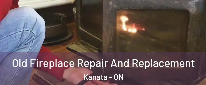  Old Fireplace Repair And Replacement Kanata - ON