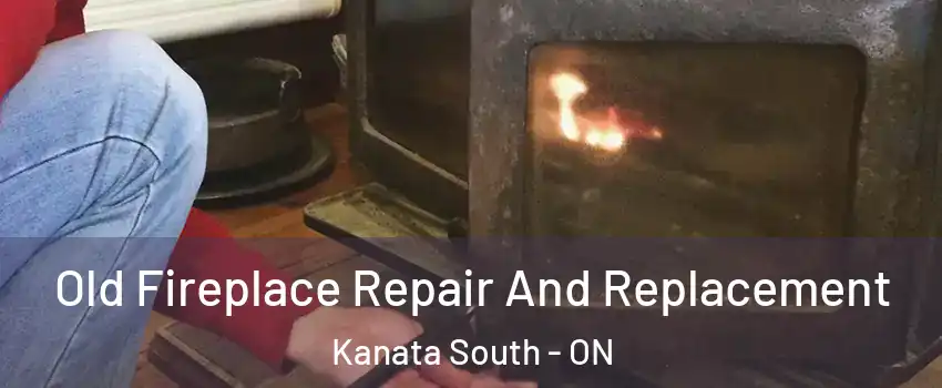  Old Fireplace Repair And Replacement Kanata South - ON
