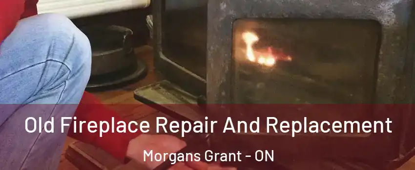 Old Fireplace Repair And Replacement Morgans Grant - ON
