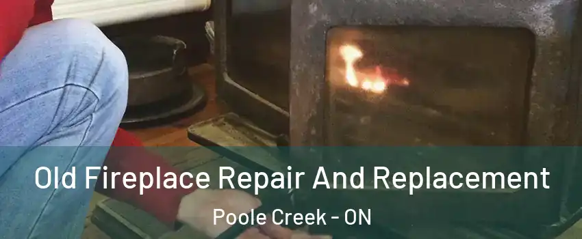 Old Fireplace Repair And Replacement Poole Creek - ON