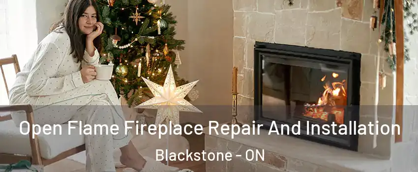  Open Flame Fireplace Repair And Installation Blackstone - ON