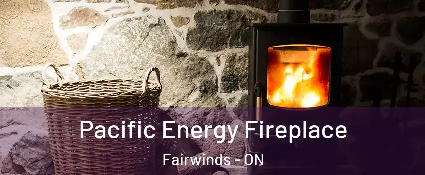 Pacific Energy Fireplace Fairwinds - ON