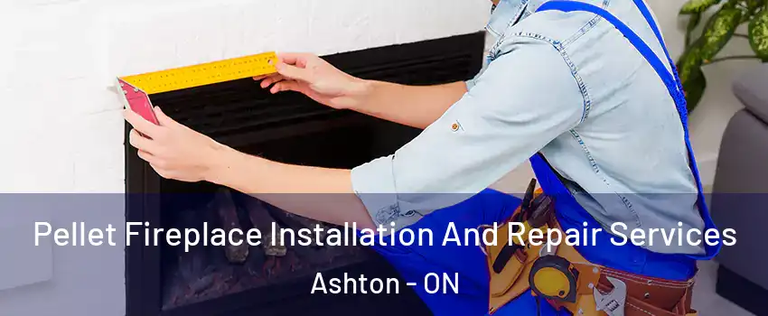 Pellet Fireplace Installation And Repair Services Ashton - ON