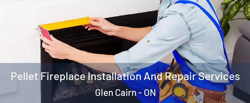  Pellet Fireplace Installation And Repair Services Glen Cairn - ON