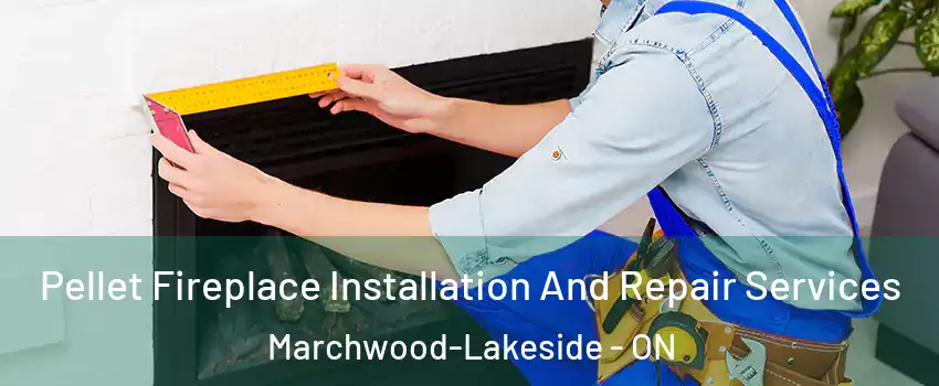  Pellet Fireplace Installation And Repair Services Marchwood-Lakeside - ON