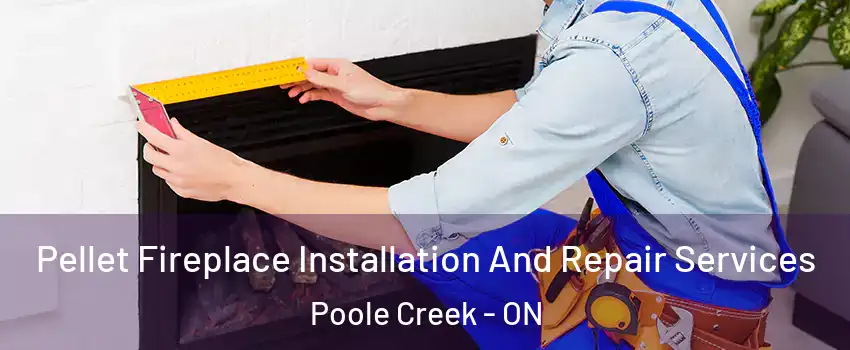  Pellet Fireplace Installation And Repair Services Poole Creek - ON