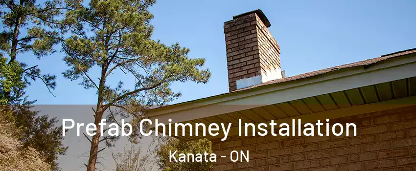  Prefab Chimney Installation Kanata - ON