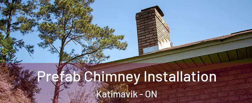 Prefab Chimney Installation Katimavik - ON