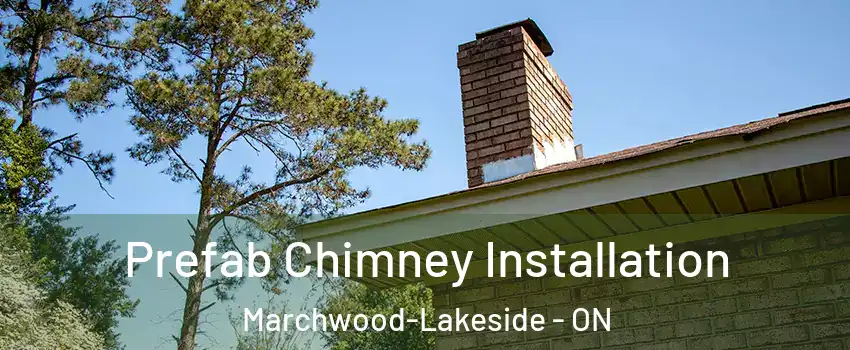  Prefab Chimney Installation Marchwood-Lakeside - ON