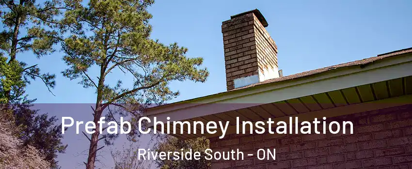  Prefab Chimney Installation Riverside South - ON