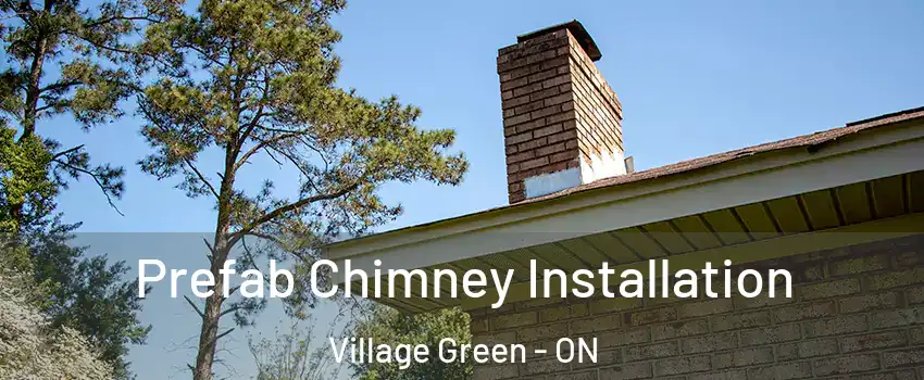  Prefab Chimney Installation Village Green - ON