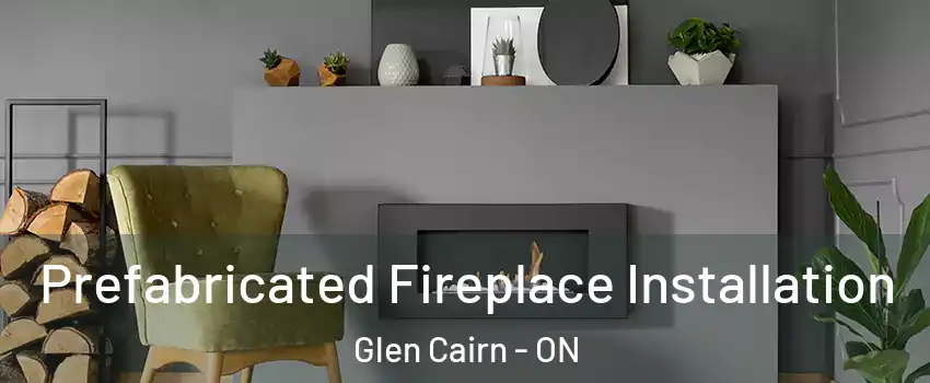  Prefabricated Fireplace Installation Glen Cairn - ON