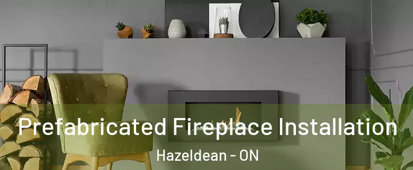 Prefabricated Fireplace Installation Hazeldean - ON