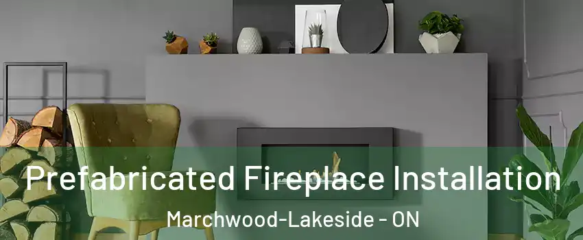  Prefabricated Fireplace Installation Marchwood-Lakeside - ON