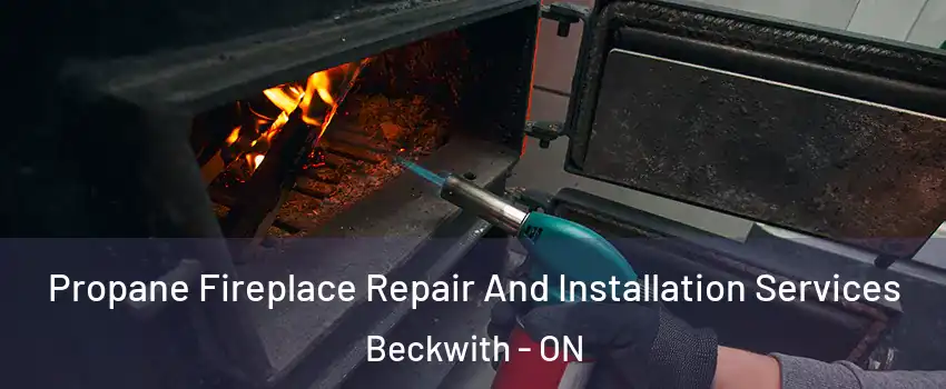 Propane Fireplace Repair And Installation Services Beckwith - ON