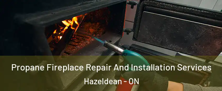  Propane Fireplace Repair And Installation Services Hazeldean - ON