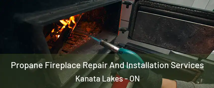  Propane Fireplace Repair And Installation Services Kanata Lakes - ON
