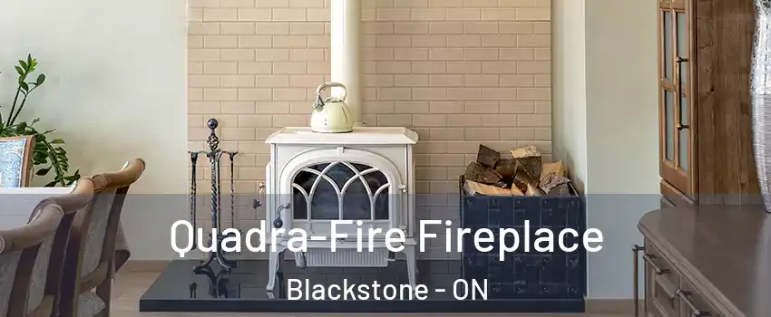  Quadra-Fire Fireplace Blackstone - ON