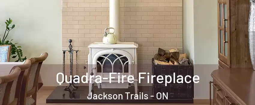  Quadra-Fire Fireplace Jackson Trails - ON