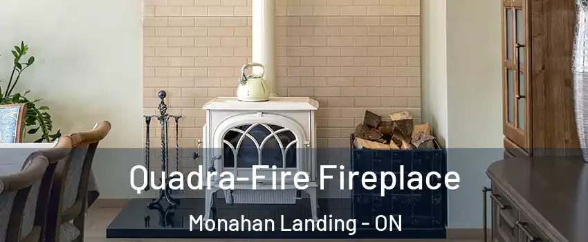  Quadra-Fire Fireplace Monahan Landing - ON