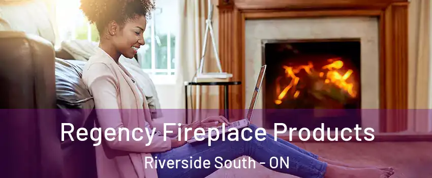  Regency Fireplace Products Riverside South - ON