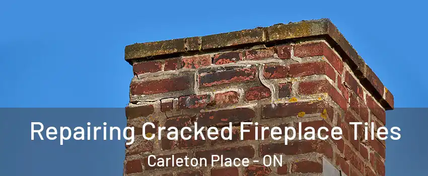 Repairing Cracked Fireplace Tiles Carleton Place - ON