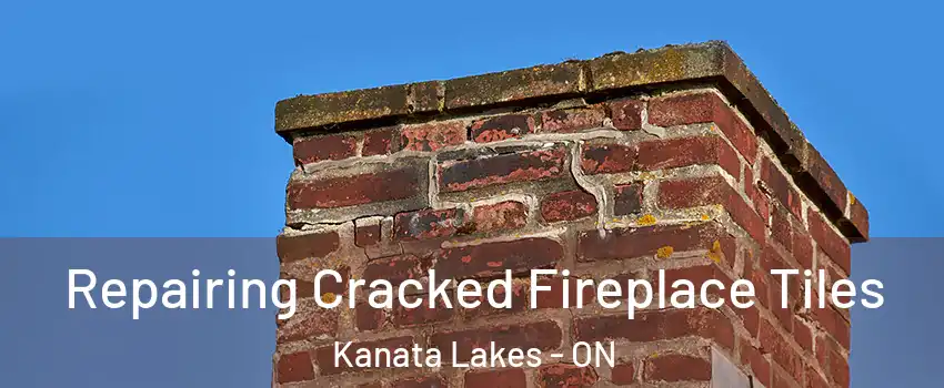  Repairing Cracked Fireplace Tiles Kanata Lakes - ON