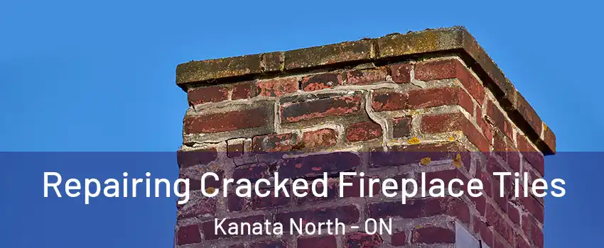  Repairing Cracked Fireplace Tiles Kanata North - ON