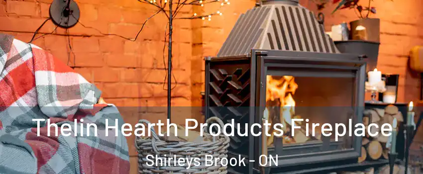 Thelin Hearth Products Fireplace Shirleys Brook - ON