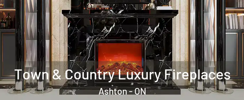  Town & Country Luxury Fireplaces Ashton - ON