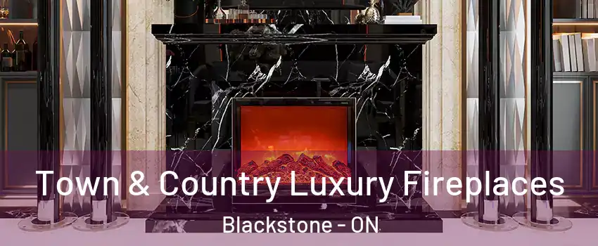  Town & Country Luxury Fireplaces Blackstone - ON