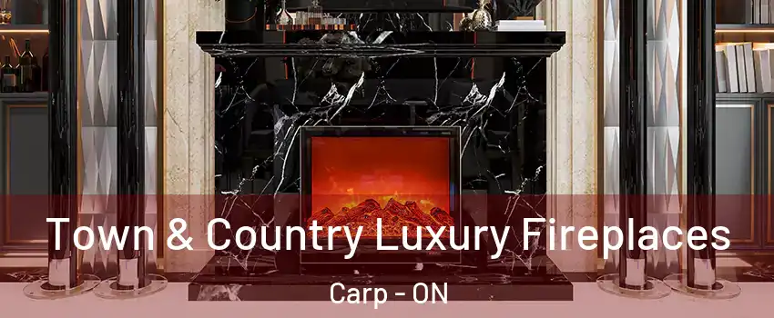  Town & Country Luxury Fireplaces Carp - ON
