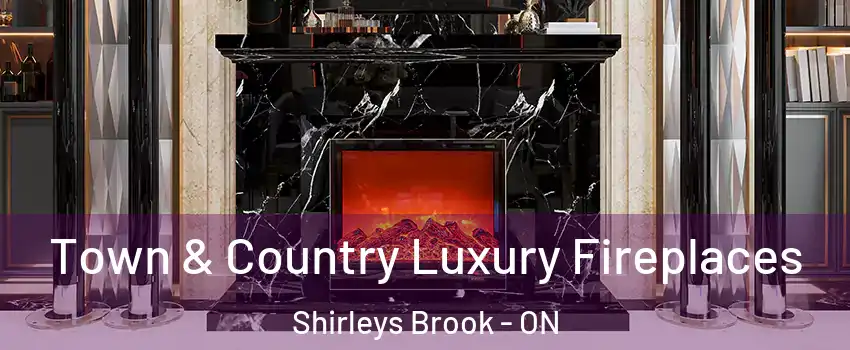  Town & Country Luxury Fireplaces Shirleys Brook - ON