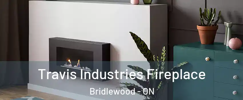  Travis Industries Fireplace Bridlewood - ON