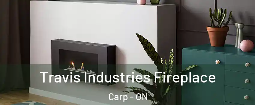 Travis Industries Fireplace Carp - ON