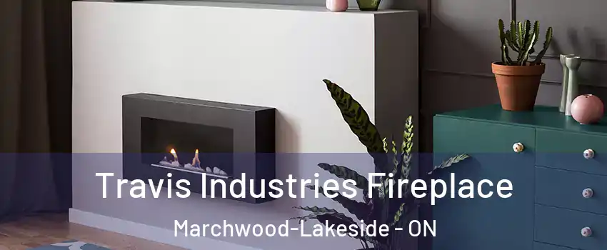  Travis Industries Fireplace Marchwood-Lakeside - ON