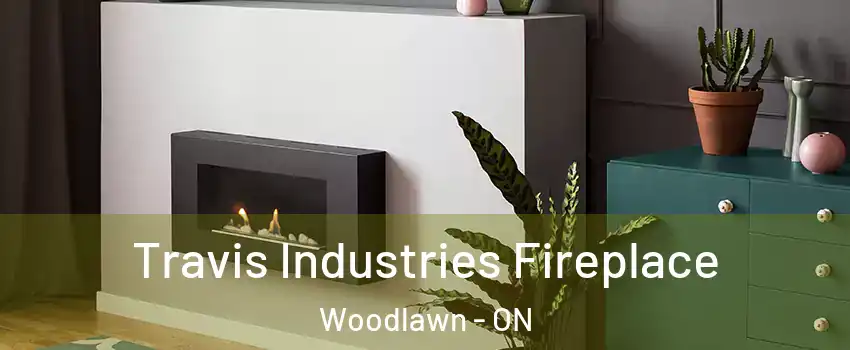  Travis Industries Fireplace Woodlawn - ON