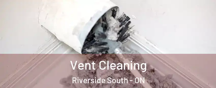 Vent Cleaning Riverside South - ON